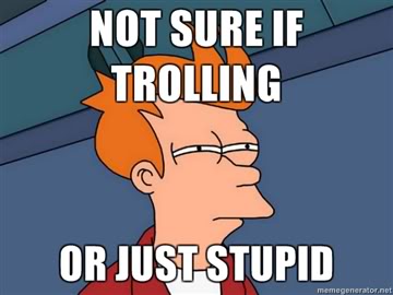 Name:  Not-sure-if-trolling-or-just-stupid.jpg
Views: 583
Size:  19.4 KB